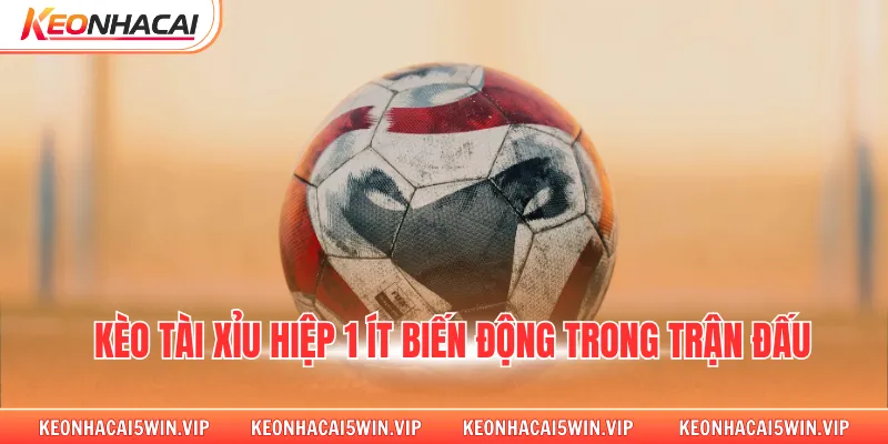 Kèo tài xỉu hiệp 1 ít biến động trong trận đấu