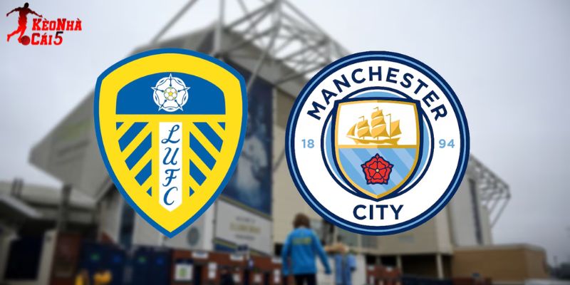 Soi Kèo Leeds vs Man City, 0h30 01/03 - Ngoại Hạng Anh